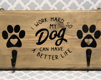 Handmade Solid Wood I work Hard so my Dog can have a better life Leash / Key / Coat Rack with Gray Stain