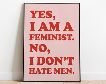 Oui, je suis féministe, non, je ne déteste pas les hommes, impression féministe, affiche rose, affiche citation féministe, décoration éclectique, autonomisation des femmes, pouvoir des filles