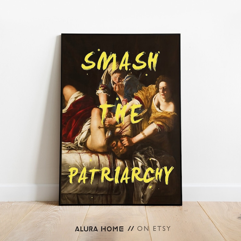 Vintage-style feminist poster featuring Artemisia Gentileschi’s painting “Judith Slaying Holofernes” with the bold quote “Smash the patriarchy” overlaid in spray paint. A powerful artwork blending classical baroque imagery with modern protest symbolism, centered on female strength and resistance.