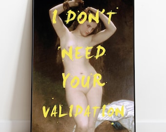 I Don’t Need Your Validation, Feminist Poster, Altered Classical Painting, Female Empowerment Print, Self Love Art, Strong Woman Decor