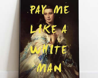 Pay Me Like a White Man Print, Feminist Poster, Altered Classical Painting With Quote, Eclectic Wall Art, Women Empowerment Decor