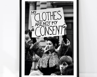 My Clothes Are Not My Consent, Feminist Print in Black and White, Activist Wall Art, Women’s Rights Protest Poster, Vintage Photography