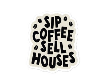 Real Estate Sticker - Sip Coffee Sell Houses