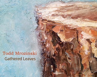 Todd Mrozinski: Gathered Leaves