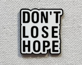 Don't Lose Hope Enamel Pin - Positive Message Badge