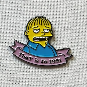 May include: Yellow cartoon character with a blue shirt and a pink banner that says "That is so 1991".