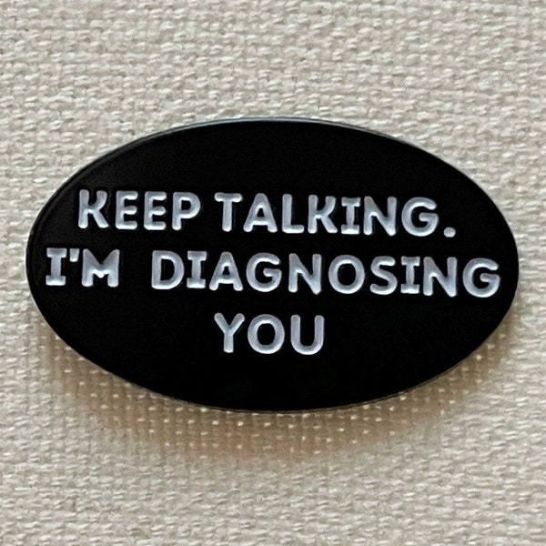 Keep Talking. I'm Diagnosing You. Metall Emaille Pin Anstecker Abzeichen Anstecknadel