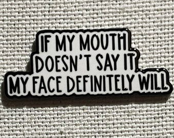 Wenn mein Mund es nicht sagt, wird mein Gesicht definitiv Metall Emaille Pin Anstecker Warnschild Humor