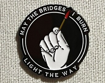 May The Bridges I Burn Light The Way Metall Emaille Pin Anstecker herstellen