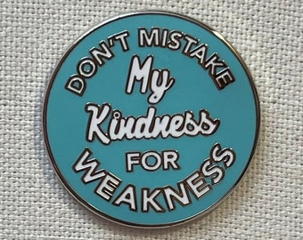 Don't Mistake My Kindness For Weakness Metall Emaille Pin Anstecker Spruch Türkis Silber