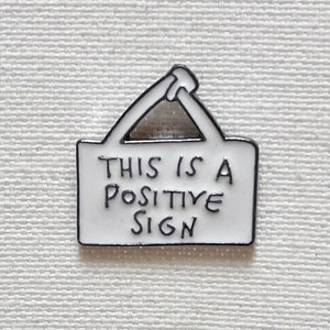 This Is A Positive Sign Metall Emaille Pin Anstecker Abzeichen Schild Humor Bild 1