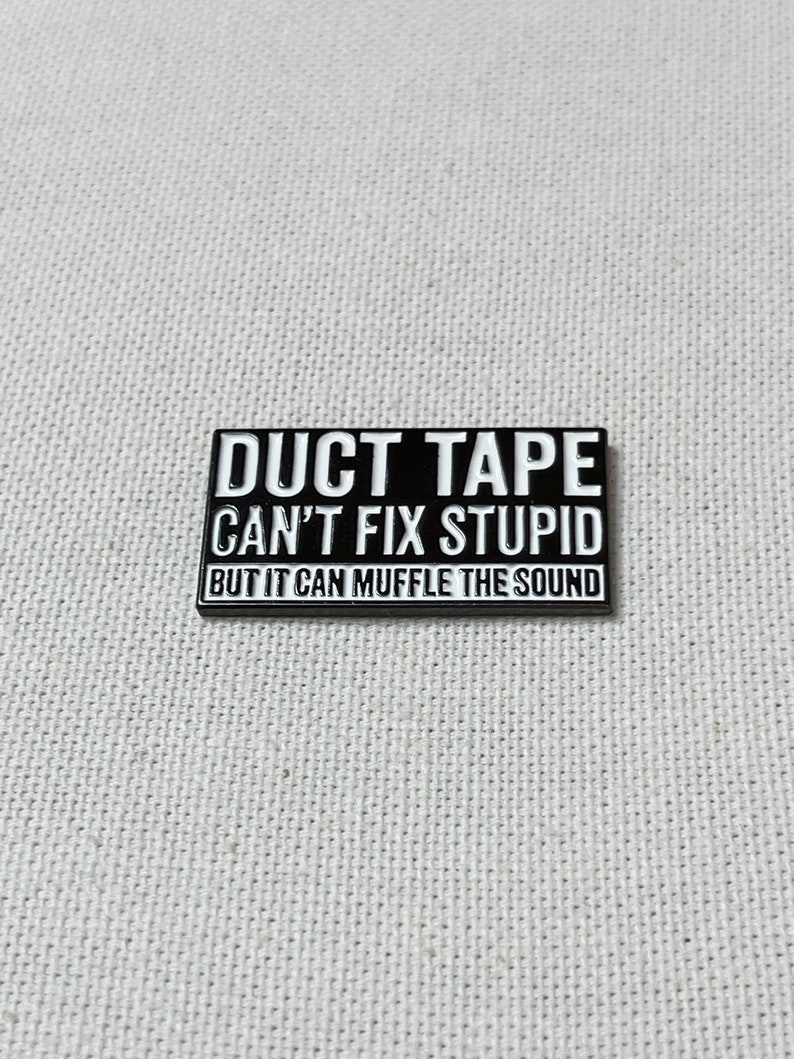 Duct Tape It Can't Fix Stupid, But It Can Muffle The Sound Metall Emaille Pin Anstecker Abzeichen Schild Warnung Humor Bild 4