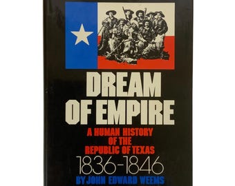 El sueño del imperio: Una historia humana de Texas 1836-1846 Por John Edward Weems 1971