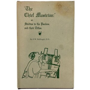 The Chief Musician: Studies In The Psalms & Their Titles By EW Bullinger 1992