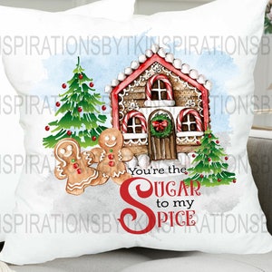 Gingerbread Man &quot;You&#39;re the Sugar to my Spice&quot; Design, Gingerbread House, Great for a Pillow or Shirt Design, Sublimation Download