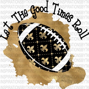 Saints Colors 2 Fleur De Lis Football Let the Good Times Roll Design, Football Design, Black & Gold, Sublimation Design, Sublimation