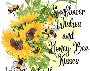 Sunflowers Wishes & Honey Bee Kisses Floral Sublimation Design, Sunflowers an Bees, Digital Design, Sublimation Design, Sublimation Download