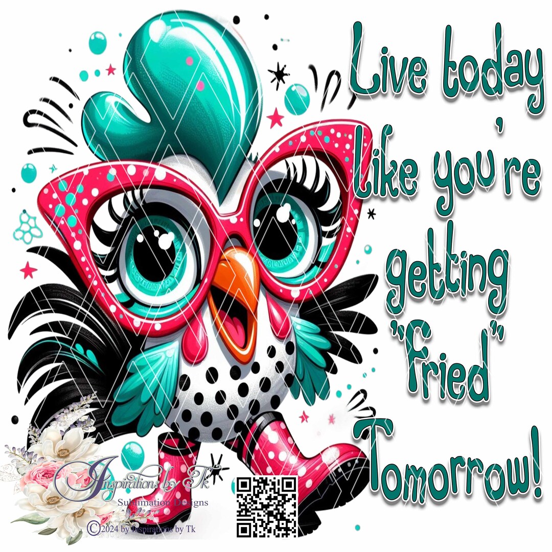 Whimsical Rooster Design, Live Today Like You're Getting Fried Tomorrow