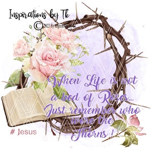 When Life is not a bed of Roses Remember who wore the Thorns, Christian Design, Spring Sublimation, Sublimation Download, Digital Download