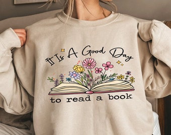 It's a Good Day to Read a Book Sweatshirt Book Lover Sweatshirt, Book Gift Shirt, Book Lover Shirt, Bookish Gifts Tee, Bookworm Gift tee
