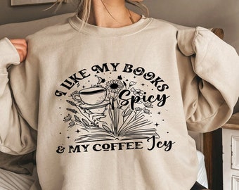 I Like My Books Spicy and My Coffee Icy Sweatshirt, Book Sweatshirt,  Book Gift Shirt, Book Lover Shirt, Bookish Gifts Tee, Bookworm Gift