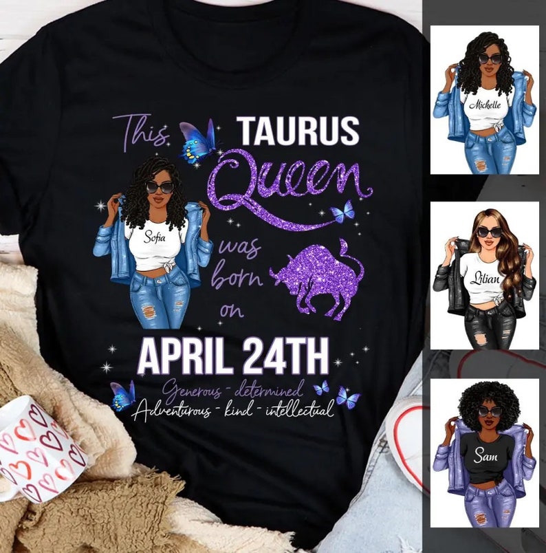 May include: Black t-shirt with a purple glitter Taurus zodiac sign and the text "This Taurus Queen was born on April 24th". The text "Generous - determined - Adventurous - kind - intellectual" is below the date. The shirt features a cartoon illustration of a woman with a denim jacket and jeans.