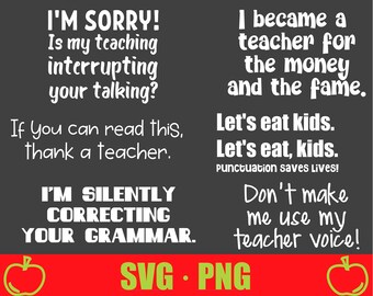 May include: A black and white graphic with a teacher-themed design. The text reads "I'm sorry! Is my teaching interrupting your talking? If you can read this, thank a teacher. I'm silently correcting your grammar." and "I became a teacher for the money and the fame. Let's eat kids. Let's eat, kids. Punctuation saves lives! Don't make me use my teacher voice!" The graphic also includes two red apples with green leaves.
