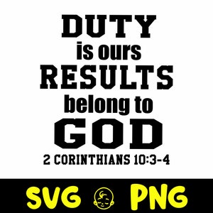 Pode incluir: Gráfico preto e branco com o texto "DUTY is ours RESULTS belong to GOD 2 CORINTHIANS 10:3-4" com as palavras "SVG" e "PNG" em amarelo na parte inferior.