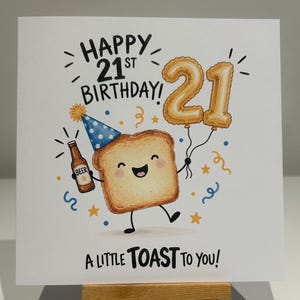 May include: A square greeting card featuring a cartoon slice of toast wearing a blue party hat with white polka dots. The toast holds a brown beer bottle and gold number 21 balloons. Text reads: HAPPY 21ST BIRTHDAY! A LITTLE TOAST TO YOU!