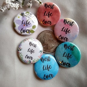 Best Life Ever 1 Inch Pins or magnets, JW