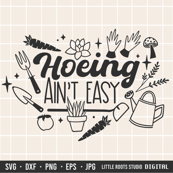 Hoeing Ain't Easy SVG / Garden svg / Summer svg / Quote svg / Hoeing svg / Summer Quote / Svg for shirts / Shirt DIY / Digital Download