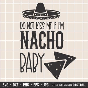 Do not Kiss me Svg / Nacho Baby Svg / Nacho Svg / New Baby / Baby Onesie / Baby Design / Digital Download / Baby Shower / Humorous Svg / Png