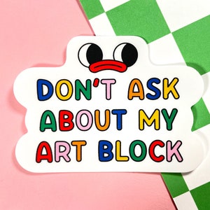 Don&#39;t Ask Me About My Art Block Vinyl Sticker | Sticker for Artists | laptop, notebook, art supplies | Gift for creatives