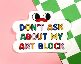 Pegatina de vinilo "No me preguntes sobre mi bloque artístico" / Pegatina para artistas / Laptop, notebook, material de arte / Regalo para creativos