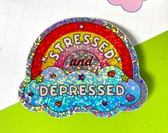 Stressed And Depressed Holographic Sticker | Mental Health | Kawaii | Funny Ironic | Rainbow | Depression | Anxiety | Glitter | Shiny