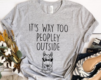 It's way Too Peopley Outside - Funny Anti Social T-Shirts Women - Funny t shirts Women - Anti People Shirts.