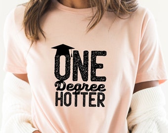 One Degree Hotter Shirt - 2022 College Grad - Graduation Gift for Her - College Graduation Tshirt - Graduation Cap - College Student -