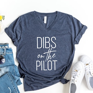 Dibs on the Pilot T-shirt - Bella Canvas Unisex Fit V-neck shirt - Pilot Wife t-shirt - Pilot Girlfriend - Aviation Gifts - Plane Tee