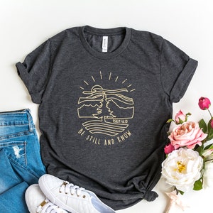 Be Still and Know That I Am God Psalm 46:10 Shirt - Religious T-shirt - Unisex Fit - Super Soft Bella Canvas Tees - Religious Shirt