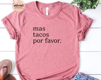 Mas Tacos Por Favor Shirt - Super Soft Bella Canvas Tees - More Tacos Please Shirt -Tacos Tee -Funny graphic Tee -Unisex Fit - Cute Taco Tee