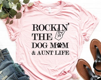 Rockin The Dog Mom and Aunt Life Shirt - Aunt Shirt - Aunt Gift - Dog Mom Gift - Dog Lover Aunt Shirt - New Aunt Shirt - Cool Auntie Shirt