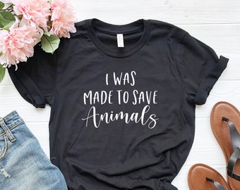 I Was Made To Save Animals Unisex Shirt - Rescue tshirt - Rescue dog tshirt - Animal rescue shirt - Veterinary t-shirt - Vet tshirts