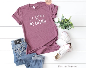 I'd Rather Be Reading T-shirt -Super Soft Unisex Fit Bella Canvas Tee -Reading Shirt -Graphic Tee -Teacher Tee-Avid Reader T-Shirt