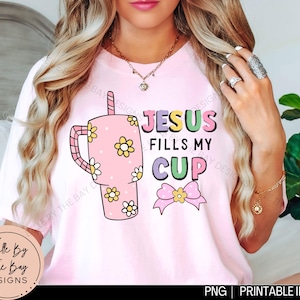 Gesù riempie la mia tazza png, Tumbler PNG Design, Fede cristiana png, Disegni png Preppy, Disegno magliette Stanley Cup, Gesù png, Magliette png primavera