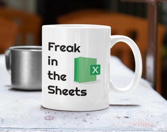 Freak in the Sheets Mug | Gift for Friend | Coffee Mug | Office Humor | Office Mug | Funny Mug | Spreadsheet Humor