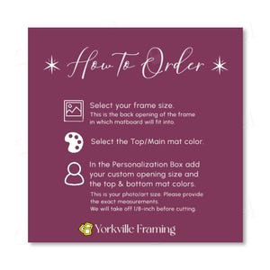 May include: A dark purple instructional graphic titled How To Order with white text and icons. It lists steps to select frame size, mat color, and provide custom opening measurements in the personalization box, noting a 1/8-inch reduction for cutting.