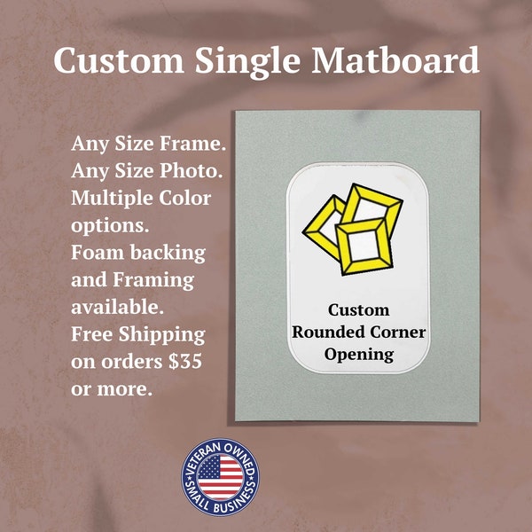 May include: A gray custom single matboard featuring a central opening with rounded corners. The graphic displays three yellow square outlines. Text includes Custom Single Matboard, Any Size Frame, Any Size Photo, Multiple Color options, Foam backing and Framing available, and a Veteran Owned Small Business circular logo.