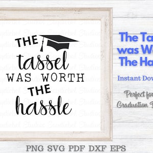 The Tassel Was Worth The Hassle PNG or SVG Printable Instant Download, Graduation Cap png, DIY Graduation Decor, Graduation Decorations