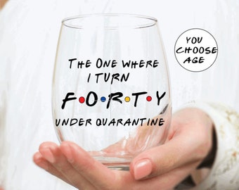 The One Where Turns 40 Under Quarantine, Friends Birthday Wine Glass, 40 Birthday, Friends Fan, Party Favors, Friends Birthday Gifts
