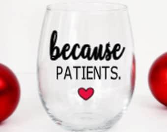 Because Patients Wine Glass, Funny Gift, Office Gifts, Birthday Gift, Gift for co-worker, Gift, Glass, Party Favor, Co-worker, Friend